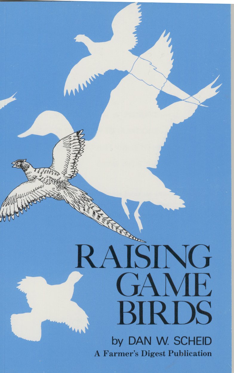 Raising Game Birds by Dan W. Scheid Cackle Hatchery