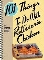 101 Things To Do With Rotisserie Chicken