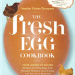 The Fresh Egg Cook Book From Chicken to Kitchen by Jennifer Trainer Thompson