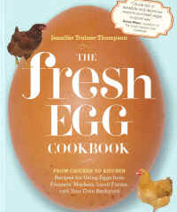 The Fresh Egg Cook Book From Chicken to Kitchen by Jennifer Trainer Thompson